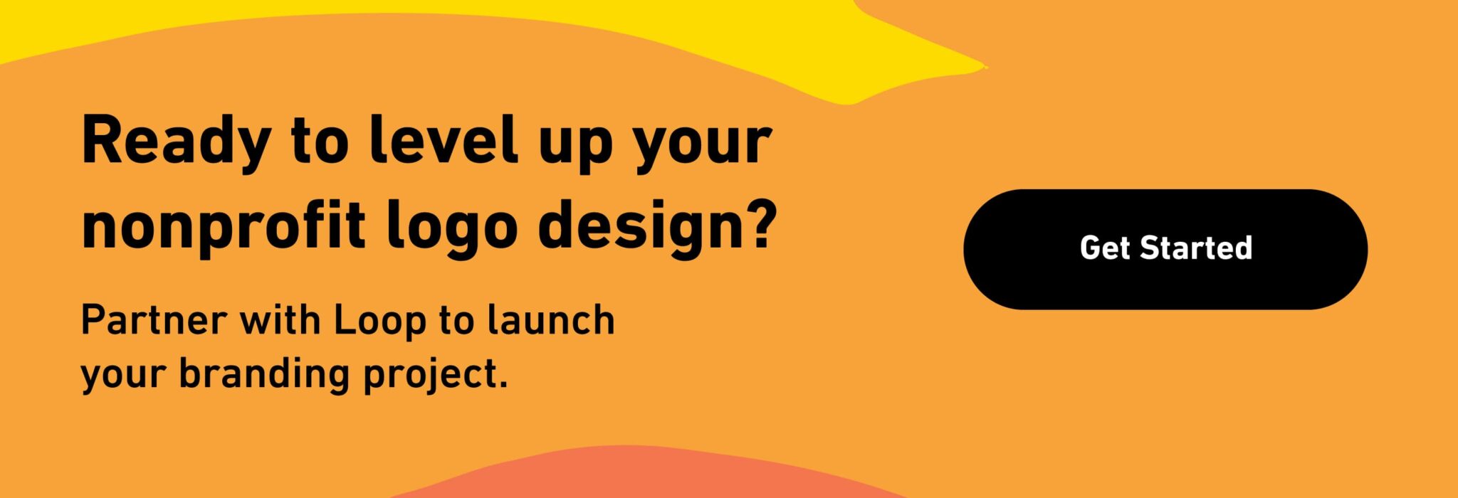 Ready to level up your nonprofit logo design? Partner with Loop to launch your branding project. Get Started.